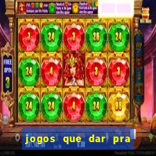 jogos que dar pra ganhar dinheiro